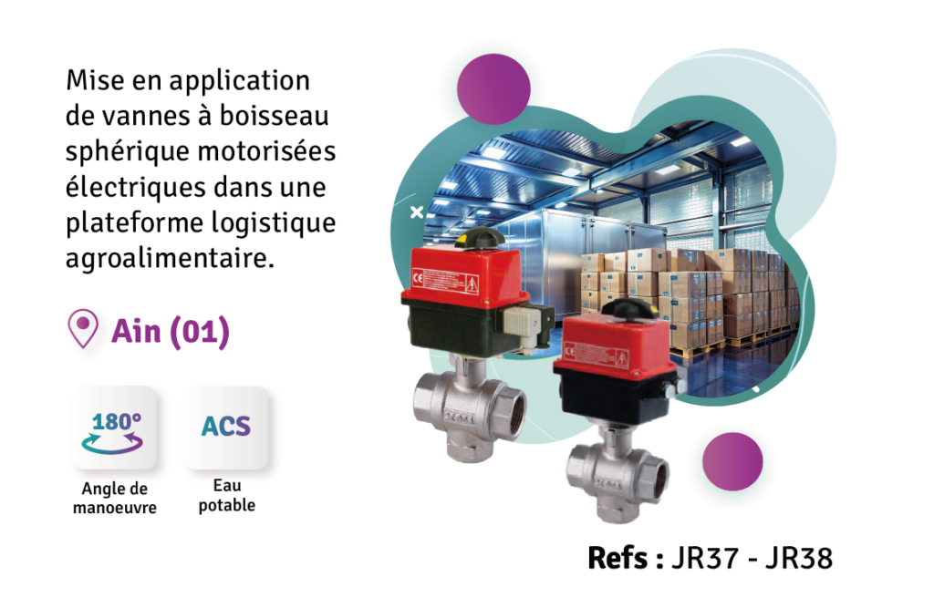Mise en application de vannes à boisseau sphérique sur une plateforme logistique agroalimentaire - JR37/JR38